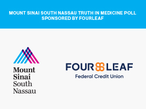 Mount Sinai South Nassau Truth in Medicine Poll, Sponsored By FourLeaf